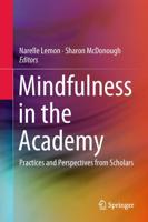 Mindfulness in the Academy : Practices and Perspectives from Scholars
