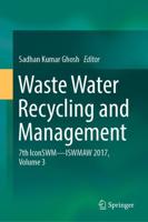 Waste Water Recycling and Management : 7th IconSWM ̶̶ ISWMAW 2017, Volume 3