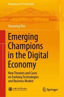 Emerging Champions in the Digital Economy : New Theories and Cases on Evolving Technologies and Business Models