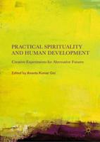 Practical Spirituality and Human Development : Creative Experiments for Alternative Futures