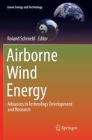 Airborne Wind Energy : Advances in Technology Development and Research