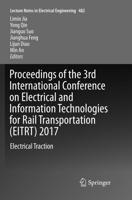 Proceedings of the 3rd International Conference on Electrical and Information Technologies for Rail Transportation (EITRT) 2017 : Electrical Traction