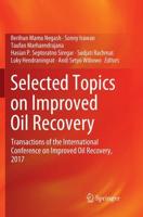 Selected Topics on Improved Oil Recovery : Transactions of the International Conference on Improved Oil Recovery, 2017
