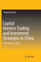 Capital Markets Trading and Investment Strategies in China : A Practitioner's Guide