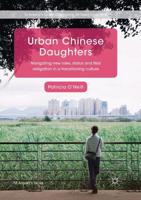 Urban Chinese Daughters : Navigating New Roles, Status and Filial Obligation in a Transitioning Culture