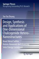 Design, Synthesis and Applications of One-Dimensional Chalcogenide Hetero-Nanostructures : Novel Metal Sulfide Hetero-Nanorods for Enhancing Solar Energy Conversion