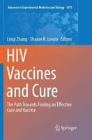 HIV Vaccines and Cure : The Path Towards Finding an Effective Cure and Vaccine