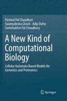A New Kind of Computational Biology : Cellular Automata Based Models for Genomics and Proteomics