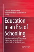 Education in an Era of Schooling : Critical perspectives of Educational Practice and Action Research. A Festschrift for Stephen Kemmis