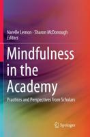 Mindfulness in the Academy : Practices and Perspectives from Scholars