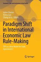 Paradigm Shift in International Economic Law Rule-Making : TPP as a New Model for Trade Agreements?