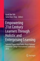 Empowering 21st Century Learners Through Holistic and Enterprising Learning : Selected Papers from Tunku Abdul Rahman University College International Conference 2016