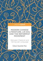 Modern Chinese Literature, Lin Shu and the Reformist Movement : Between Classical and Vernacular Language