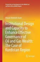 Institutional Design and Capacity to Enhance Effective Governance of Oil and Gas Wealth: The Case of Kurdistan Region