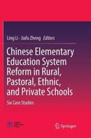 Chinese Elementary Education System Reform in Rural, Pastoral, Ethnic, and Private Schools : Six Case Studies