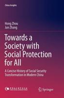 Towards a Society with Social Protection for All : A Concise History of Social Security Transformation in Modern China