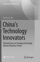 China's Technology Innovators : Selected Cases on Creating and Staying Ahead of Business Trends