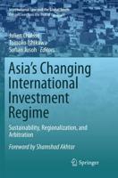 Asia's Changing International Investment Regime : Sustainability, Regionalization, and Arbitration