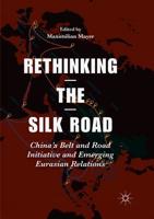 Rethinking the Silk Road : China's Belt and Road Initiative and Emerging Eurasian Relations