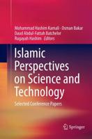 Islamic Perspectives on Science and Technology : Selected Conference Papers