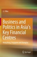 Business and Politics in Asia's Key Financial Centres : Hong Kong, Singapore and Shanghai