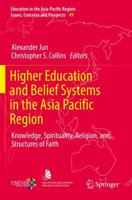 Higher Education and Belief Systems in the Asia Pacific Region : Knowledge, Spirituality, Religion, and Structures of Faith