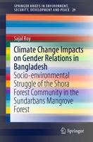 Climate Change Impacts on Gender Relations in Bangladesh : Socio-environmental Struggle of the Shora Forest Community in the Sundarbans Mangrove Forest