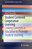 Student Centered Cooperative Learning : Linking Concepts in Education to Promote Student Learning