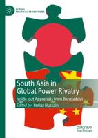 South Asia in Global Power Rivalry : Inside-out Appraisals from Bangladesh