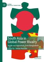 South Asia in Global Power Rivalry : Inside-out Appraisals from Bangladesh