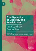 New Dynamics of Disability and Rehabilitation : Interdisciplinary Perspectives