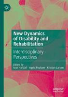 New Dynamics of Disability and Rehabilitation : Interdisciplinary Perspectives