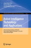 Robot Intelligence Technology and Applications : 6th International Conference, RiTA 2018, Kuala Lumpur, Malaysia, December 16-18, 2018, Revised Selected Papers