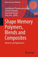 Shape Memory Polymers, Blends and Composites : Advances and Applications