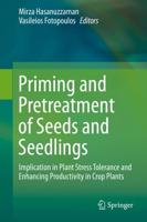 Priming and Pretreatment of Seeds and Seedlings : Implication in Plant Stress Tolerance and Enhancing Productivity in Crop Plants