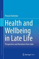 Health and Wellbeing in Late Life : Perspectives and Narratives from India