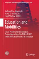 Education and Mobilities : Ideas, People and Technologies. Proceedings of the 6th BNU/UCL IOE International Conference in Education
