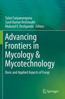 Advancing Frontiers in Mycology & Mycotechnology : Basic and Applied Aspects of Fungi