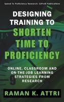 Designing Training to Shorten Time to Proficiency : Online, Classroom and On-the-job Learning Strategies from Research