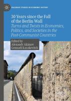 30 Years since the Fall of the Berlin Wall : Turns and Twists in Economies, Politics, and Societies in the Post-Communist Countries