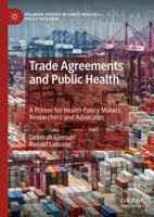 Trade Agreements and Public Health : A Primer for Health Policy Makers, Researchers and Advocates