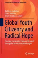 Global Youth Citizenry and Radical Hope : Enacting Community-Engaged Research through Performative Methodologies