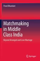 Matchmaking in Middle Class India : Beyond Arranged and Love Marriage