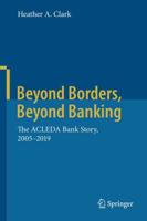 Beyond Borders, Beyond Banking : The ACLEDA Bank Story, 2005-2019