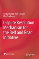 Dispute Resolution Mechanism for the Belt and Road Initiative