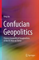 Confucian Geopolitics : Chinese Geopolitical Imaginations of the US War on Terror