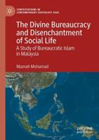 The Divine Bureaucracy and Disenchantment of Social Life : A Study of Bureaucratic Islam in Malaysia