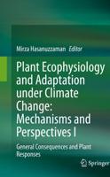Plant Ecophysiology and Adaptation under Climate Change: Mechanisms and Perspectives I : General Consequences and Plant Responses
