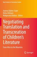 Negotiating Translation and Transcreation of Children's Literature : From Alice to the Moomins
