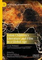 Asian Children's Literature and Film in a Global Age : Local, National, and Transnational Trajectories